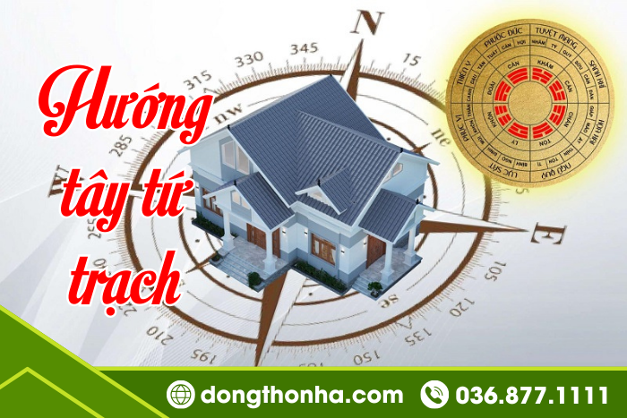 Hướng tây tứ trạch là gì? Cách tính Tây tứ trạch khi chọn hướng nhà